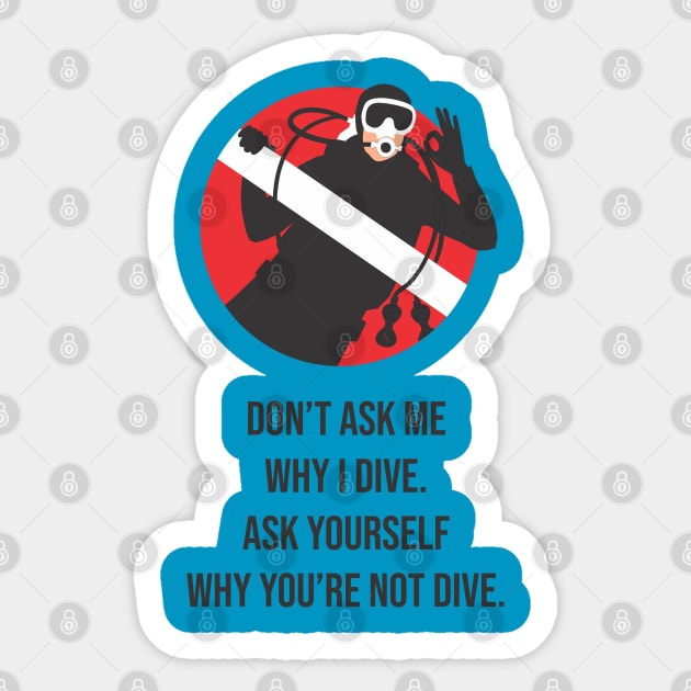 dive 'dont ask me why i dive Sticker by Seano Stuff